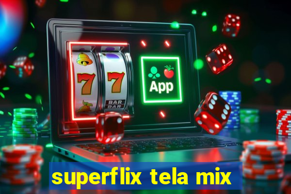 superflix tela mix